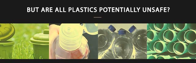 But Are All Plastics Potentially Unsafe?
