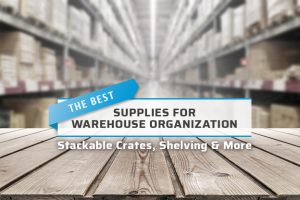 How To Make Your Warehouse More Efficient With The Right Storage Supplies