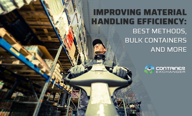 Improving Material Handling Efficiency Best Methods, Bulk Containers and More