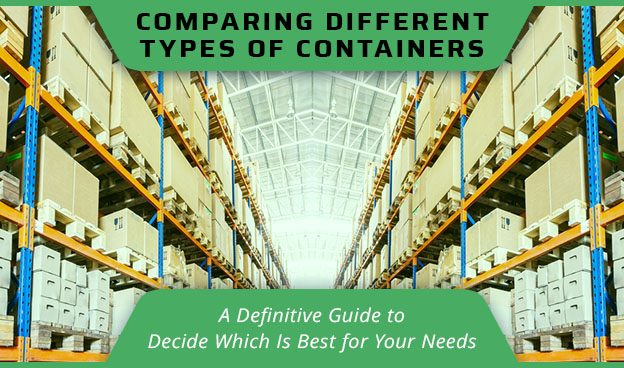 Comparing Different Types of Containers: A Definitive Guide to Decide Which Is Best for Your Needs