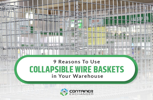 9 Reasons To Use Collapsible Wire Baskets in Your Warehouse