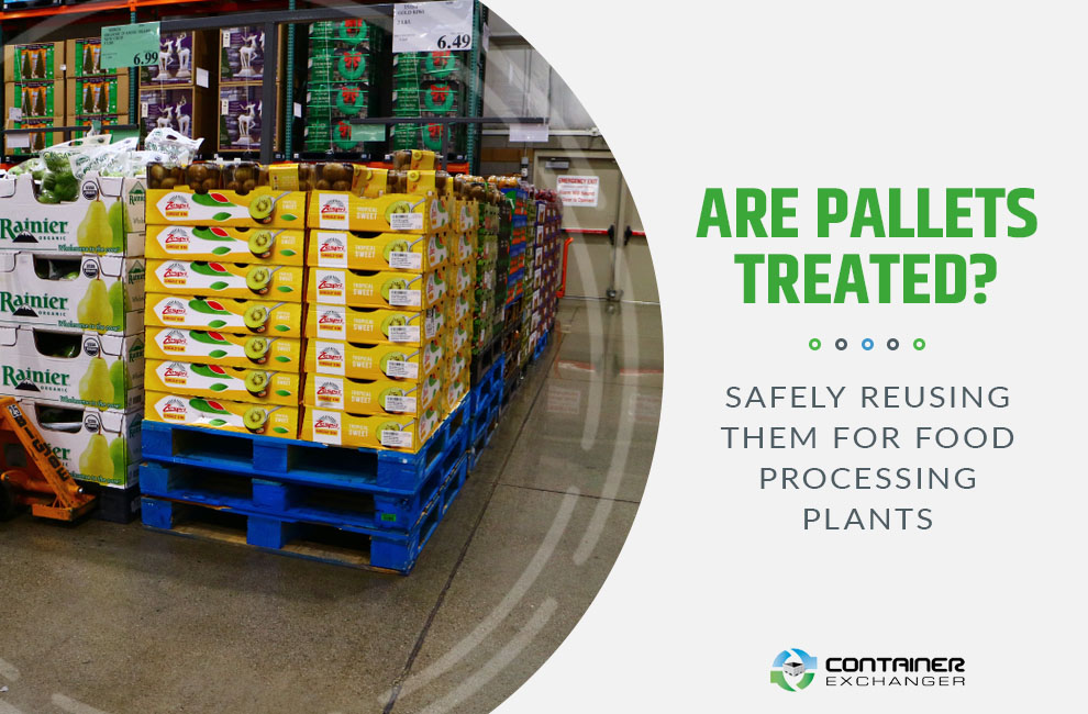 Are Pallets Treated Safely Reusing Them for Food Processing Plants