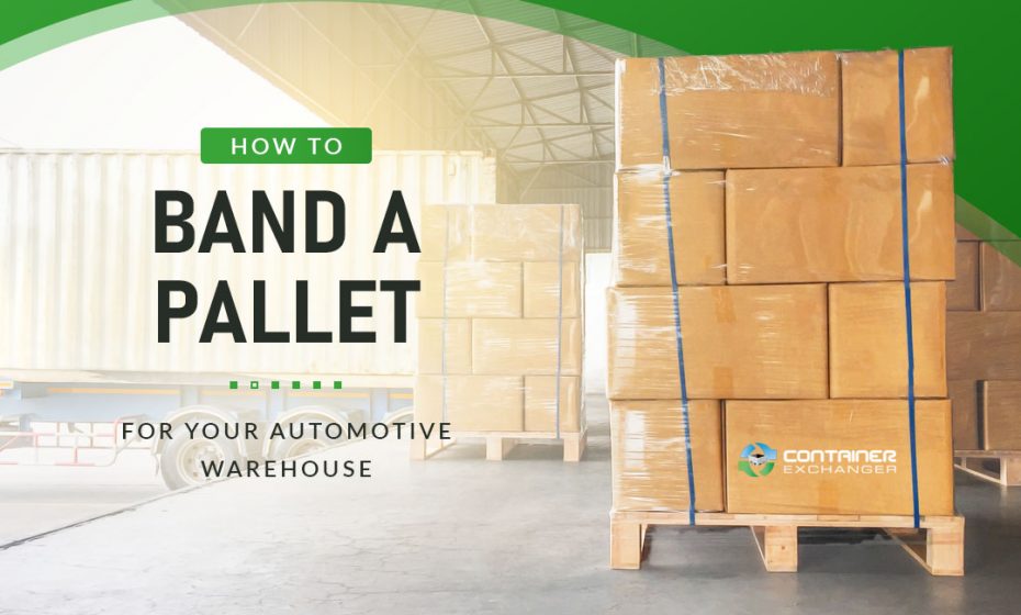 How to Band a Pallet for Your Automotive Warehouse