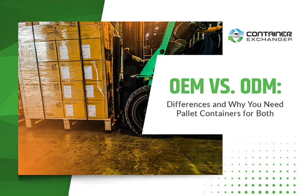 OEM vs. ODM: Differences and Why You Need Pallet Containers for Both