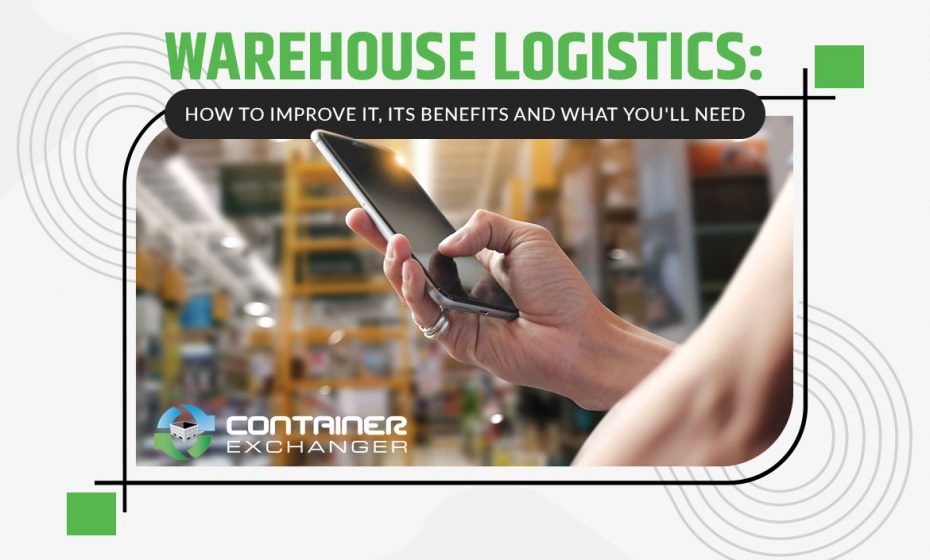 Warehouse Logistics: How to Improve It, Its Benefits and What You’ll Need