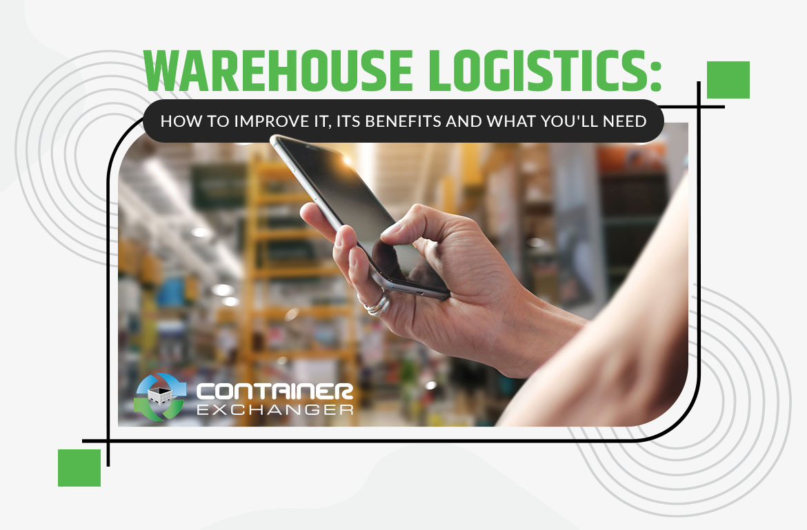 Warehouse Logistics: How to Improve It, Its Benefits and What You’ll Need